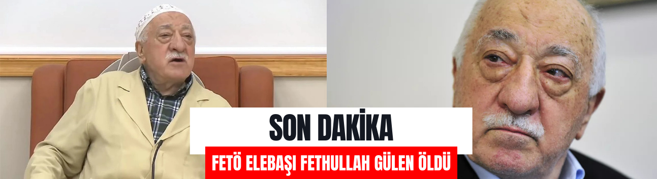 FETÖ elebaşı Fetullah Gülen öldü